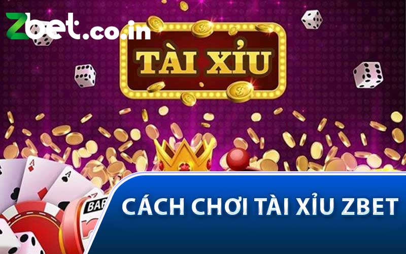 Cách chơi tài xỉu Zbet