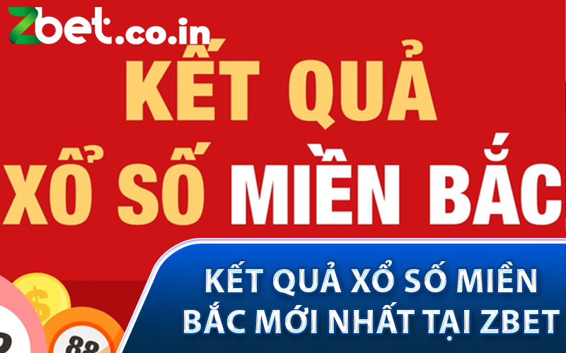 Kết Quả Xổ Số Miền Bắc Mới Nhất tại Zbet