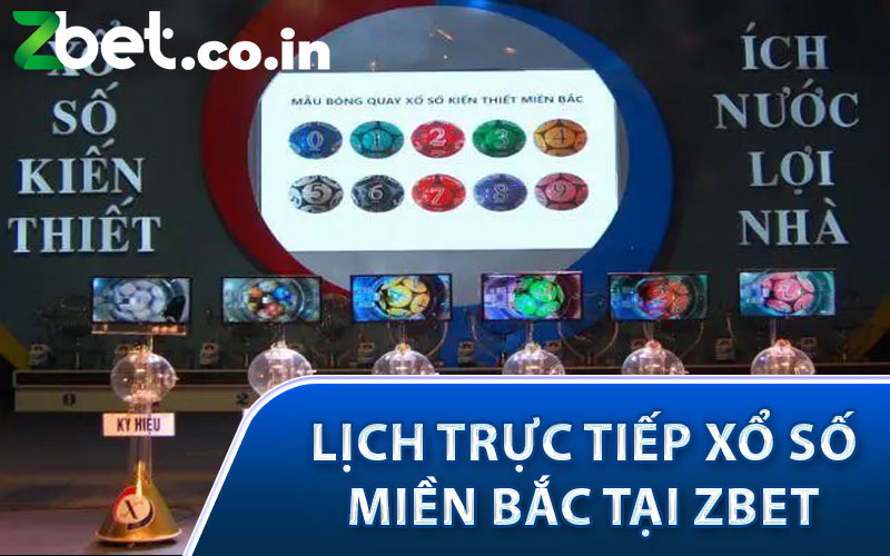 Lịch Trực Tiếp Xổ Số Miền Bắc tại Zbet