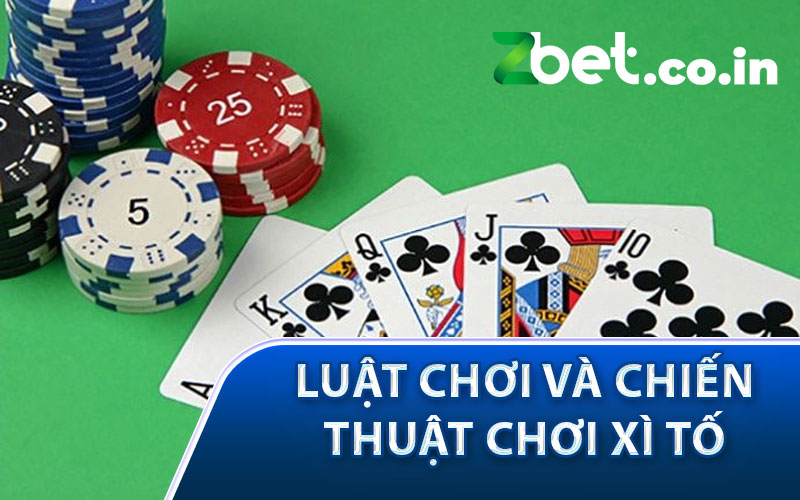 Luật Chơi và Chiến Thuật chơi xì tố