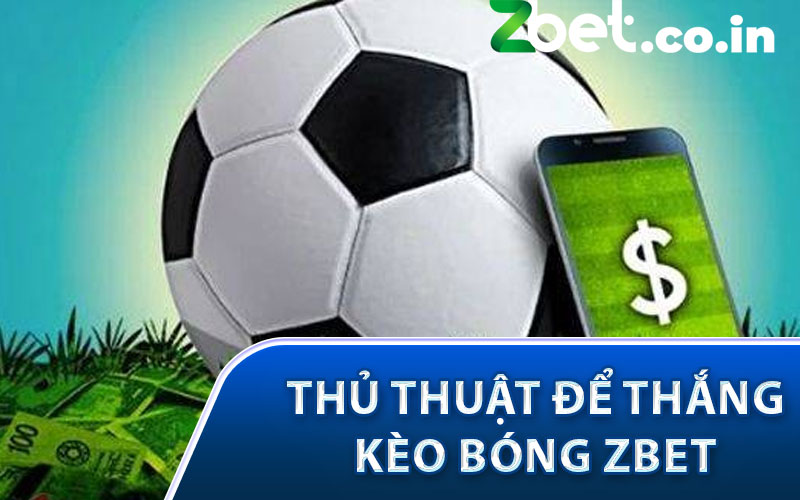 Thủ thuật để thắng kèo bóng Zbet